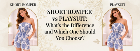 Short Romper vs Playsuit: What’s the Difference and Which One Should You Choose?