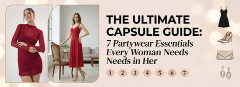 The Ultimate Capsule Guide: 7 Partywear Essentials Every Woman Needs in Her Closet