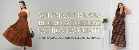 Why Maxi Dresses Remain a Timeless Fashion Favourite