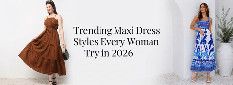 Trending Maxi Dress Styles Every Woman Should Try in 2026
