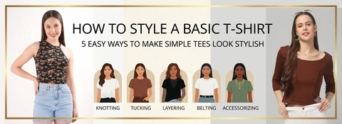 How to Style a Basic T-Shirt: 5 Easy Ways to Make Simple Tees Look Stylish