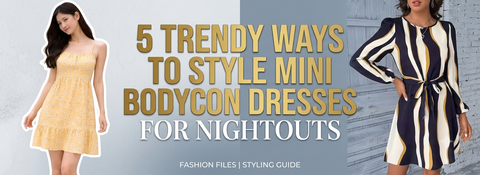 5 Trendy Ways to Style Mini Bodycon Dresses for Nightouts